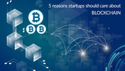 Startups Should Care About Blockchain